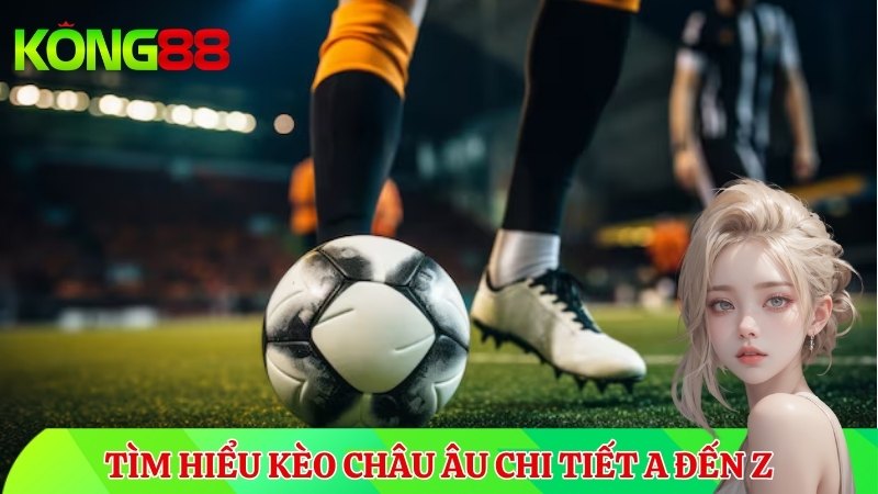 Giới thiệu kèo Châu Âu